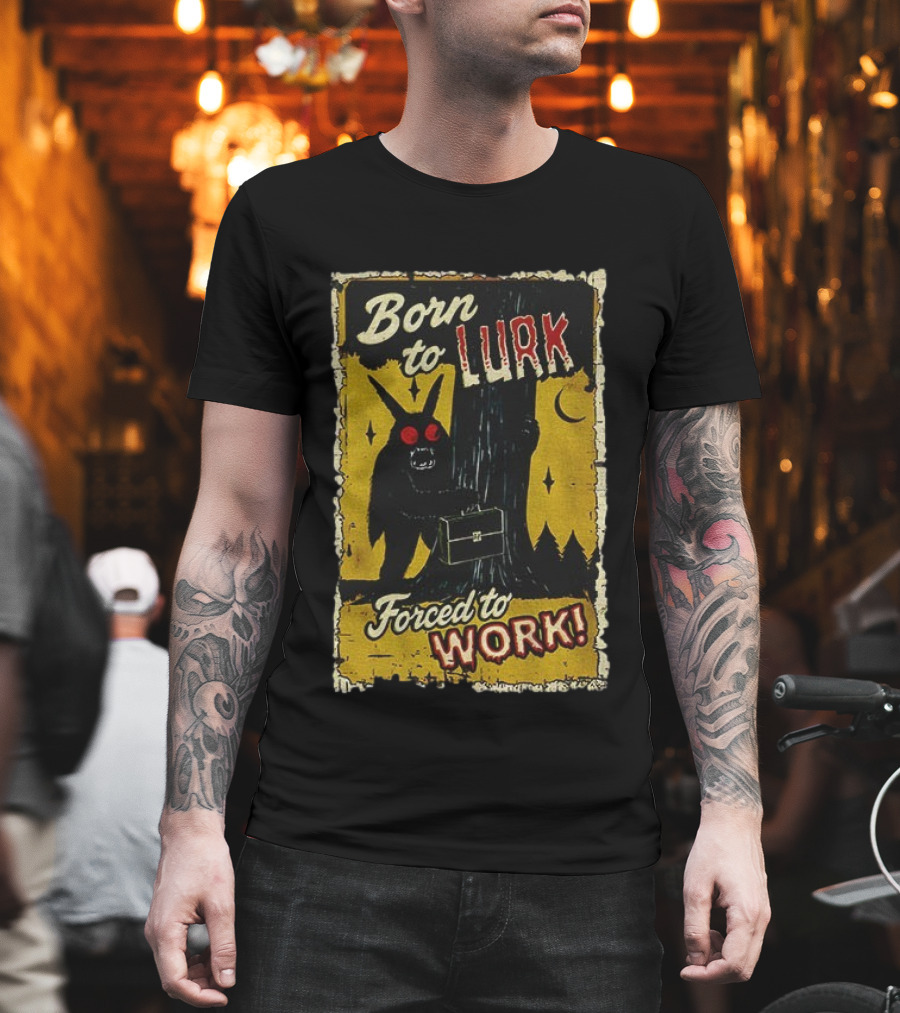 Born To Lurk Forced To Work Mothman Horror Movie Halloween T-Shirt