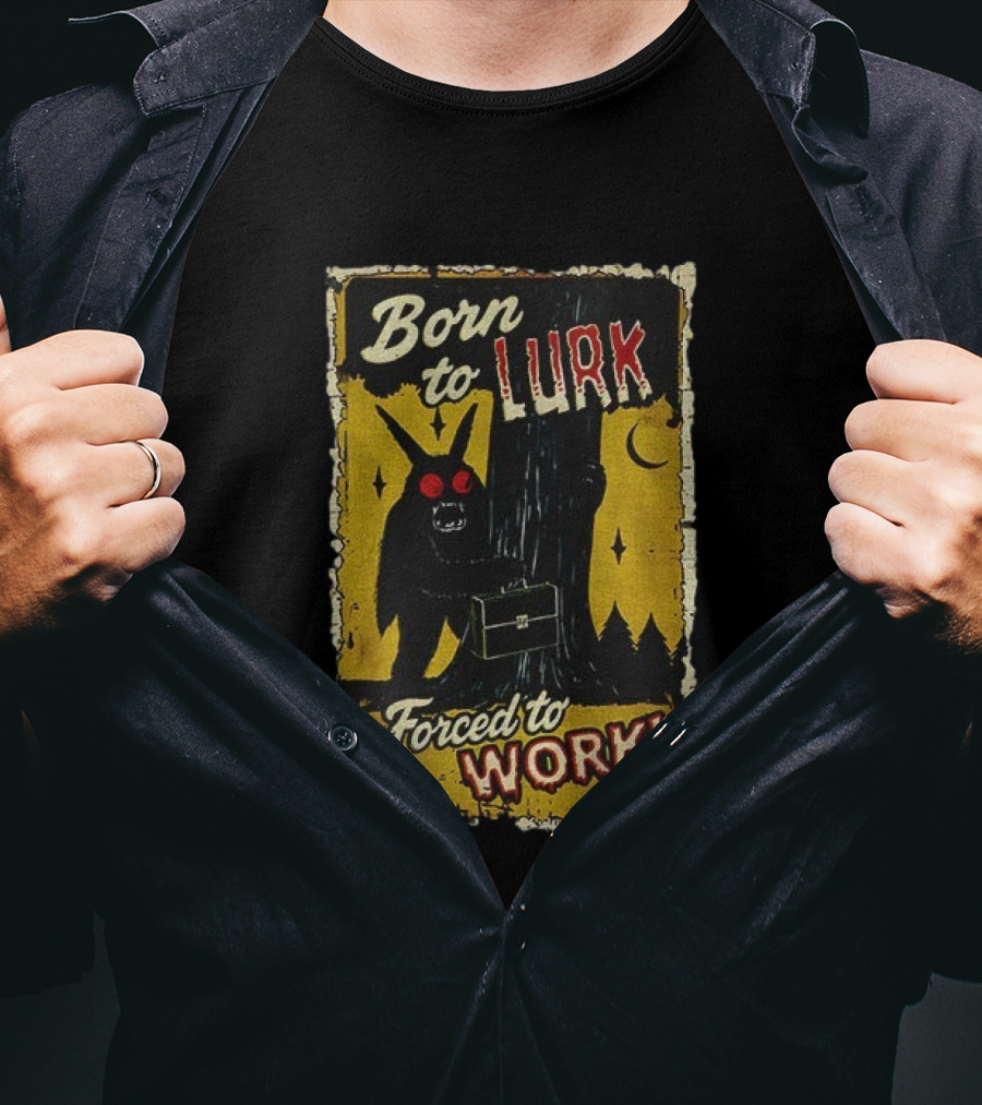 Born To Lurk Forced To Work Mothman Horror Movie Halloween T-Shirt