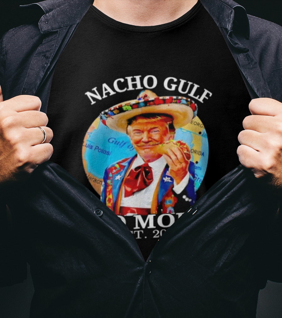 Nacho Gulf No More Trump Sombrero Taco 2025 T-Shirt