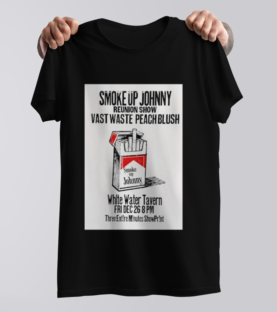 Smoke Up Johnny Reunion Show Vast Waste Peach Blush White Water Tavern Fri Dec 26 8 PM T-Shirt