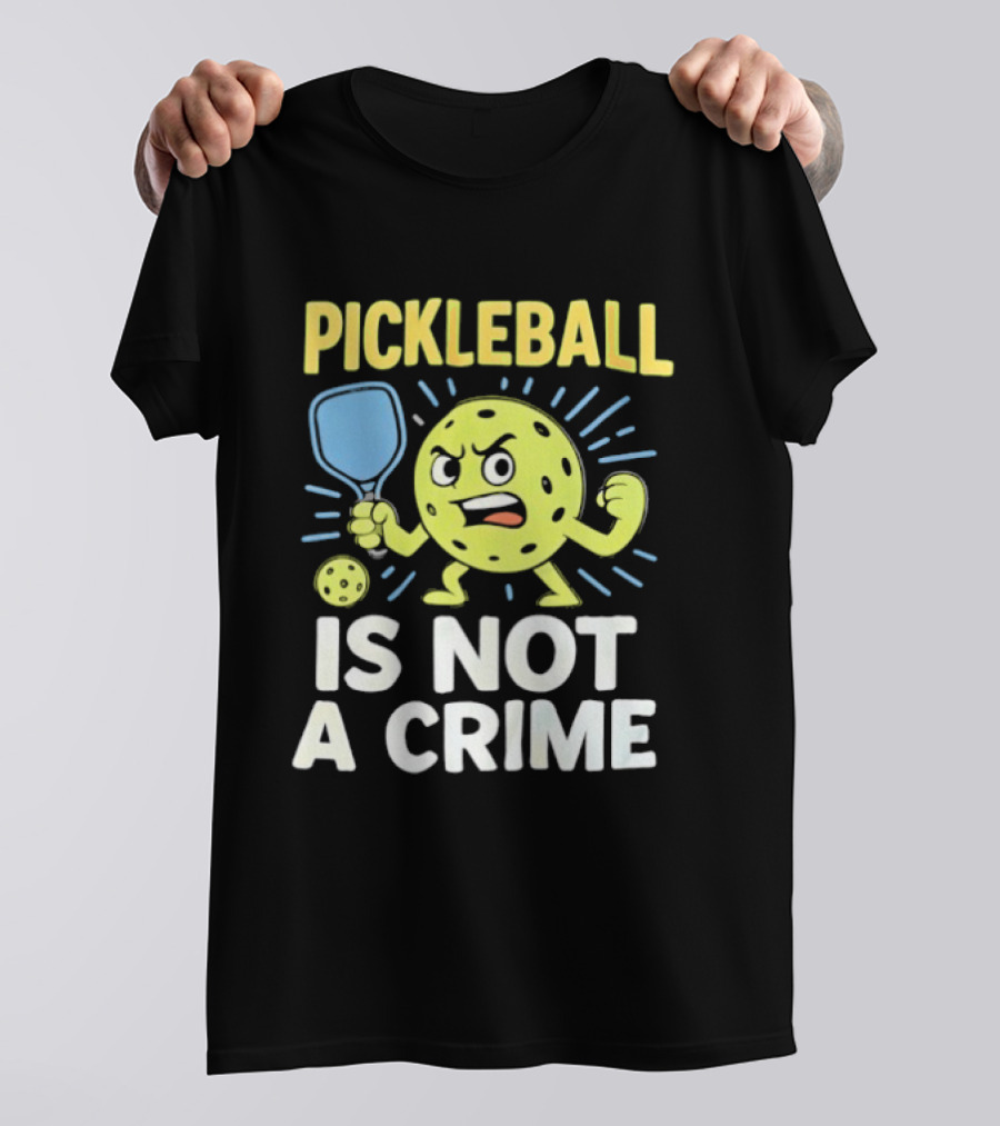 Pickleball Is Not A Crime Funny Angry Pickle Paddle Fist Sports Fan T-Shirt