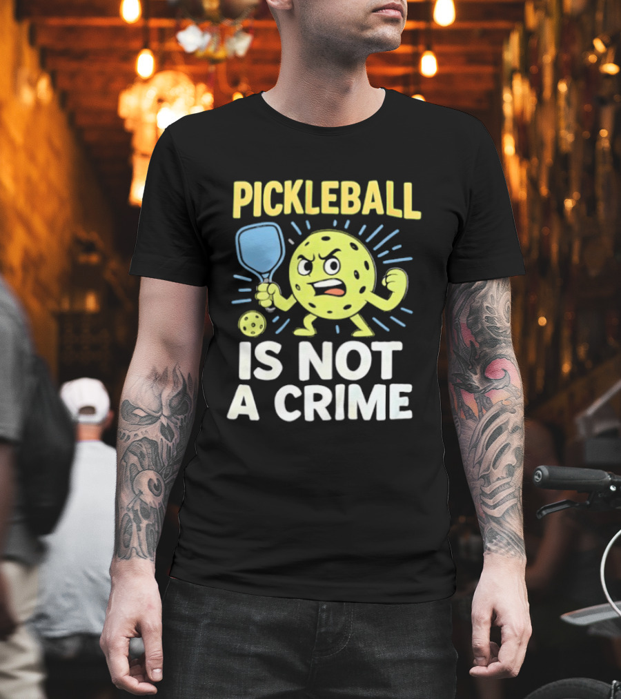 Pickleball Is Not A Crime Funny Angry Pickle Paddle Fist Sports Fan T-Shirt