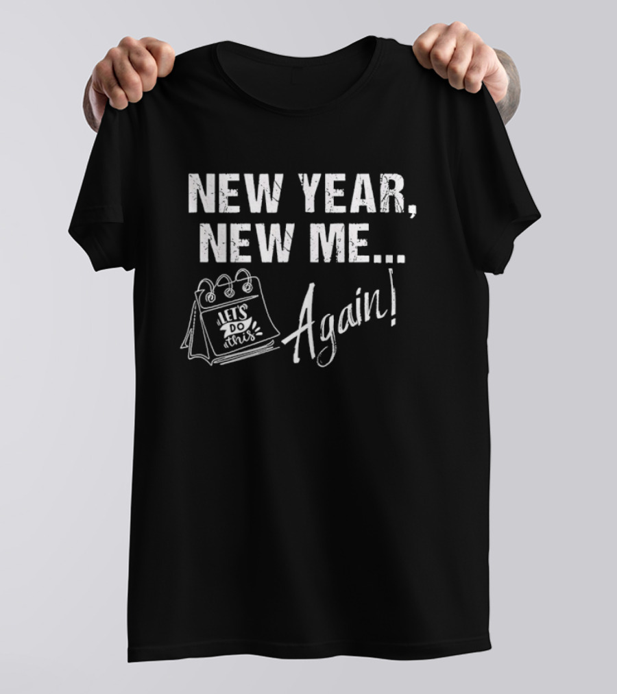 New Year New Me Let's Do This Again T-Shirt