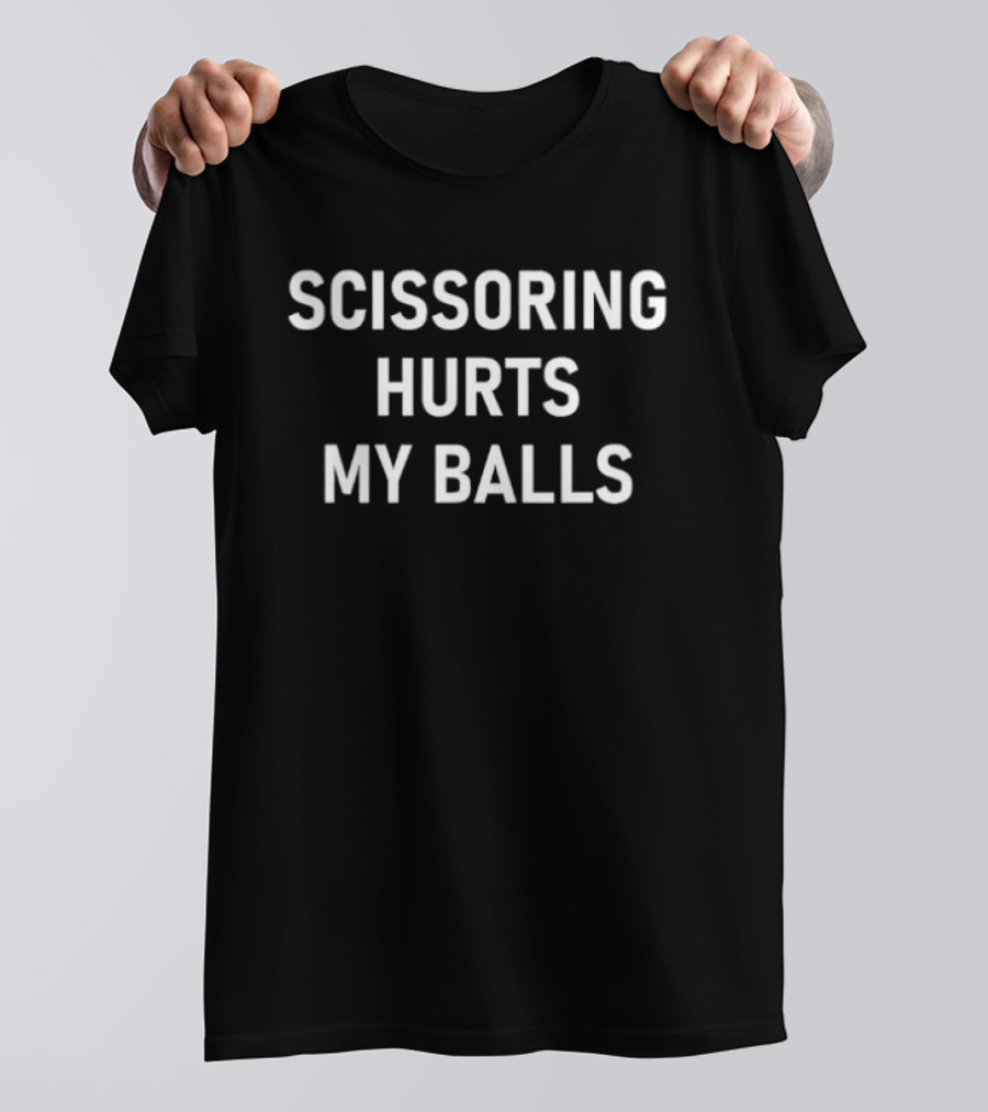 Scissoring Hurts My Balls T-Shirt