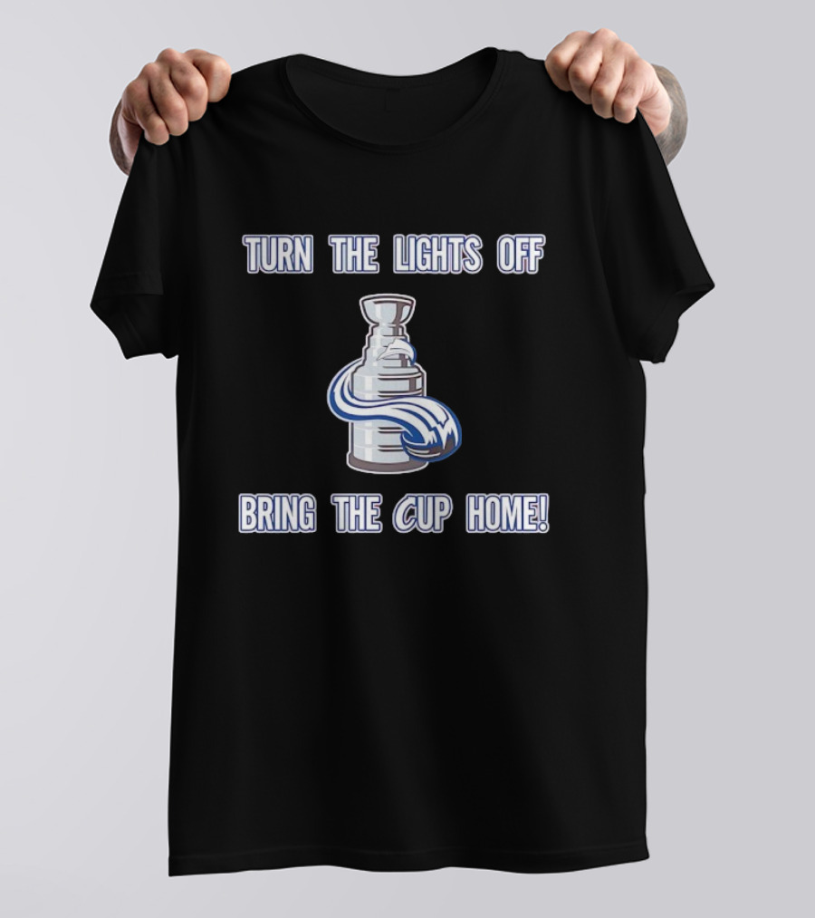 Turn The Lights Off Bring The Cup Home Colorado Avalanche Hockey Stanley Cup T-Shirt