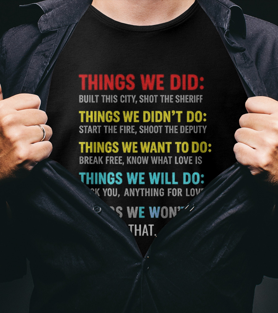 Things We Did Built This City Shot The Sheriff Didn't Do Start The Fire Want To Do Break Free Will Rock You Won't Do That T-Shirt