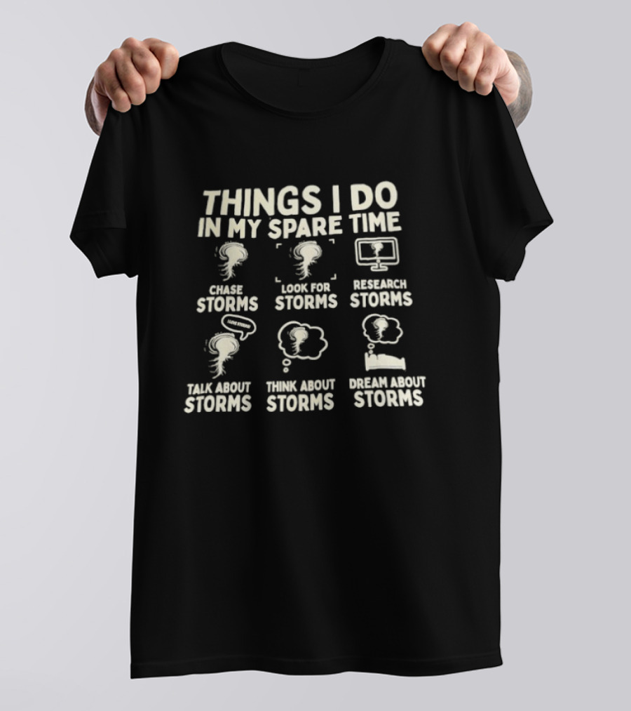 Things I Do In My Spare Time Create Look Research Talk Think Dream About Storms T-Shirt