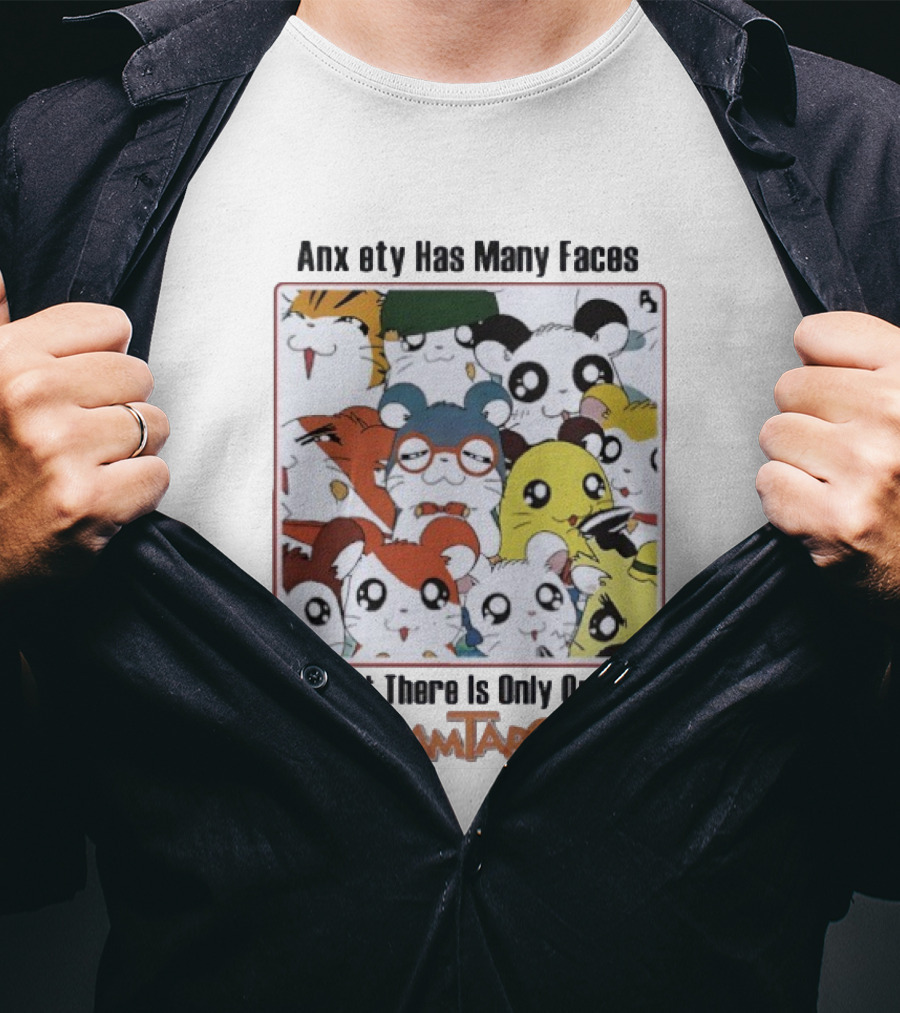 Anxiety Has Many Faces But There Is Only One Hamtaro T-Shirt