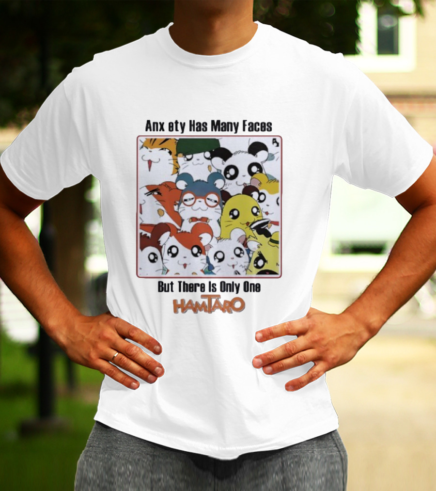 Anxiety Has Many Faces But There Is Only One Hamtaro T-Shirt