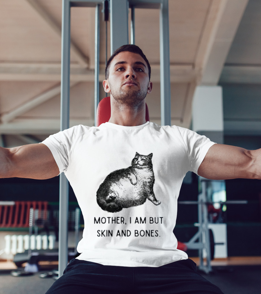 Mother I Am But Skin And Bones Cat Lying On Its Back T-Shirt