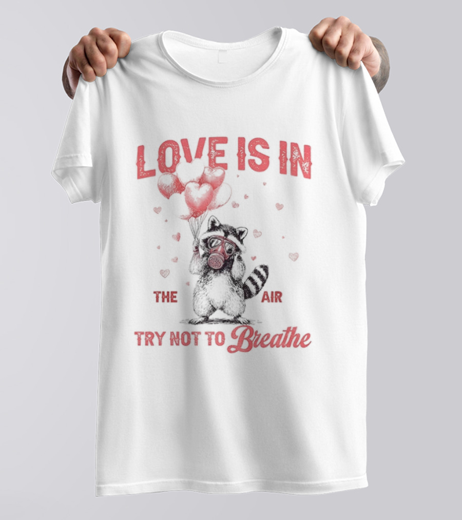 Valentine's Day Raccoon Love Is In The Air Try Not To Breathe T-Shirt