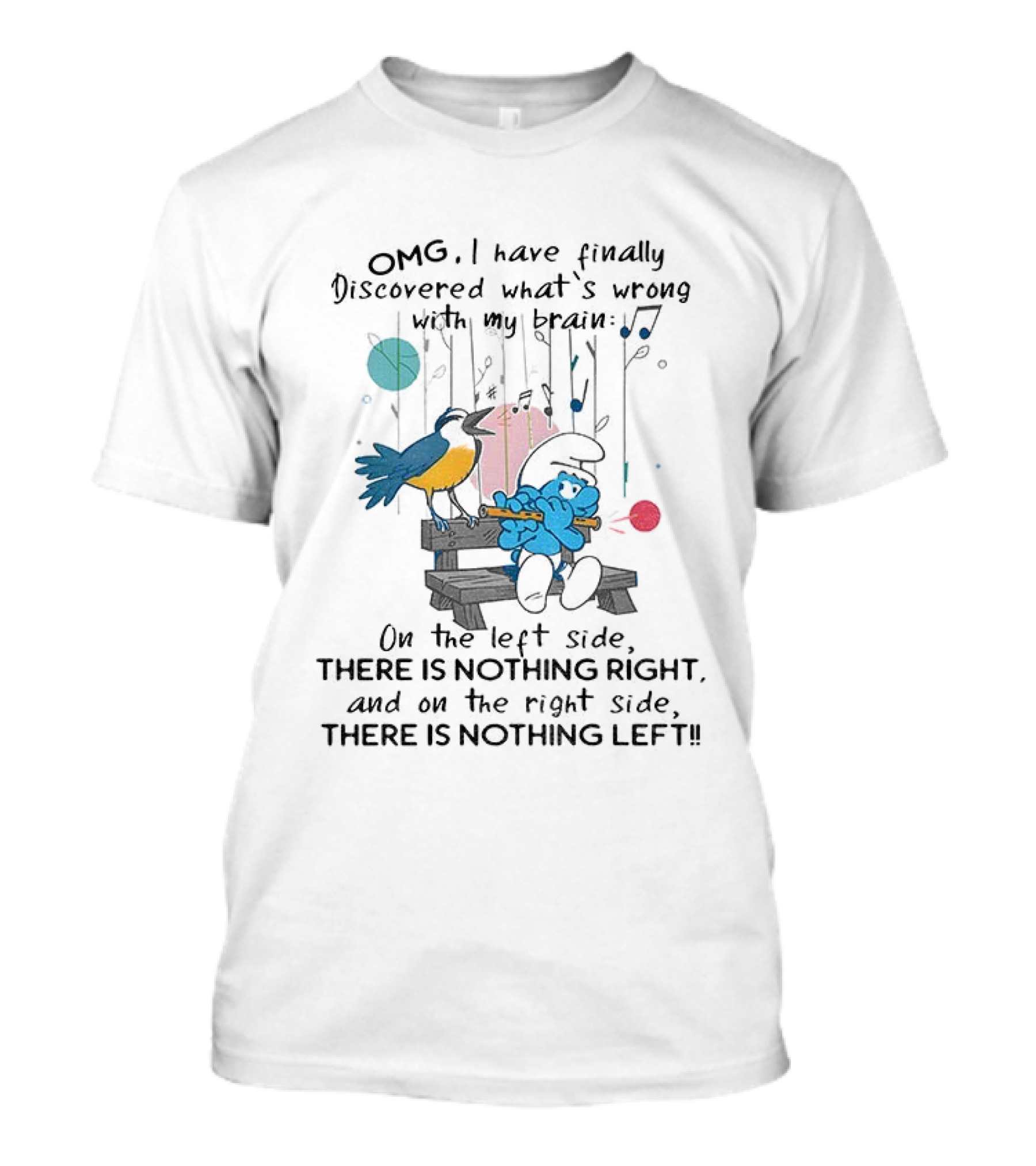 OMG I Have Finally Discovered What’s Wrong With My Brain There Is Nothing Right On The Left Side Smurf T-Shirt