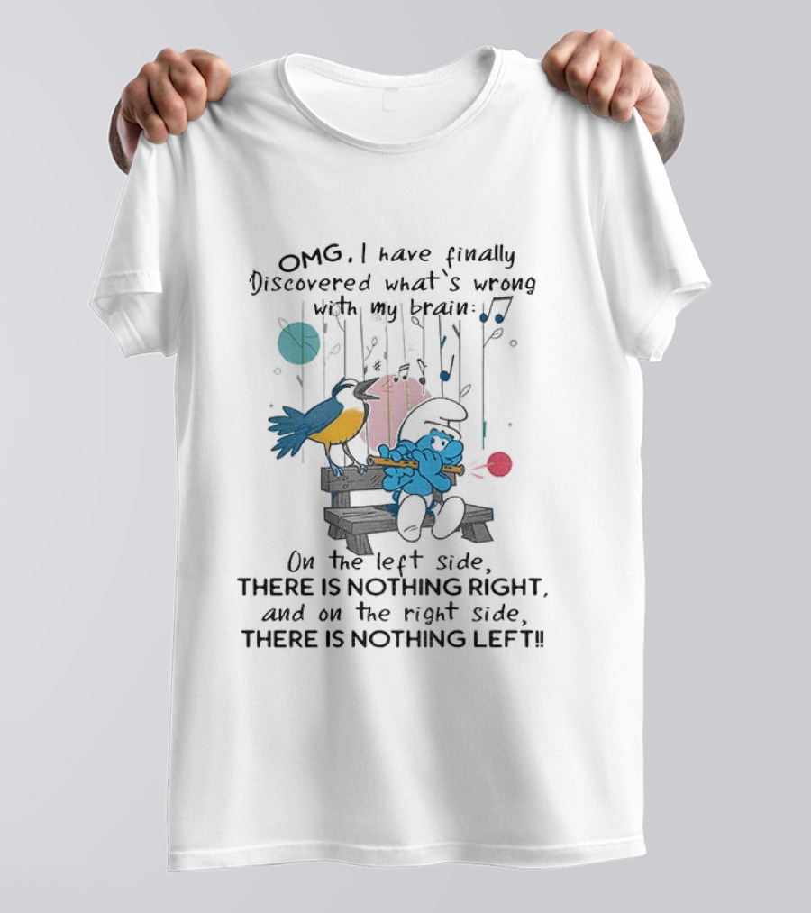 OMG I Have Finally Discovered What’s Wrong With My Brain There Is Nothing Right On The Left Side Smurf T-Shirt