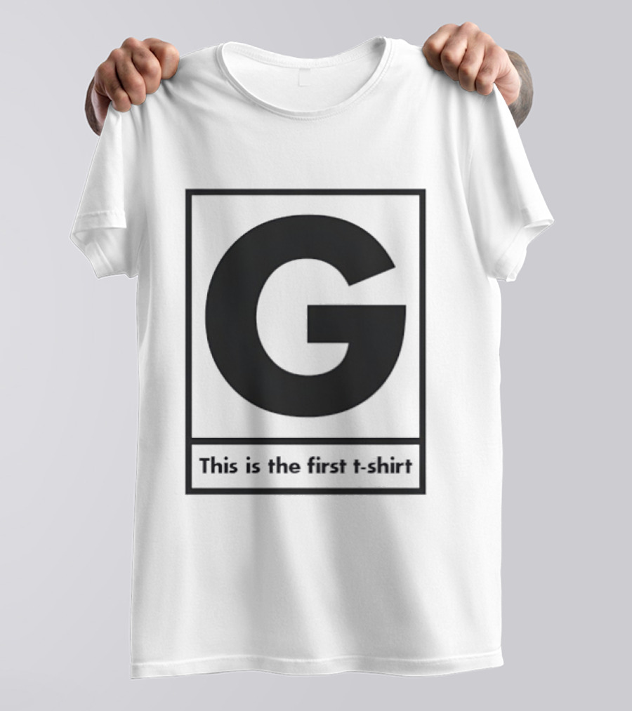 G This Is The First T-Shirt