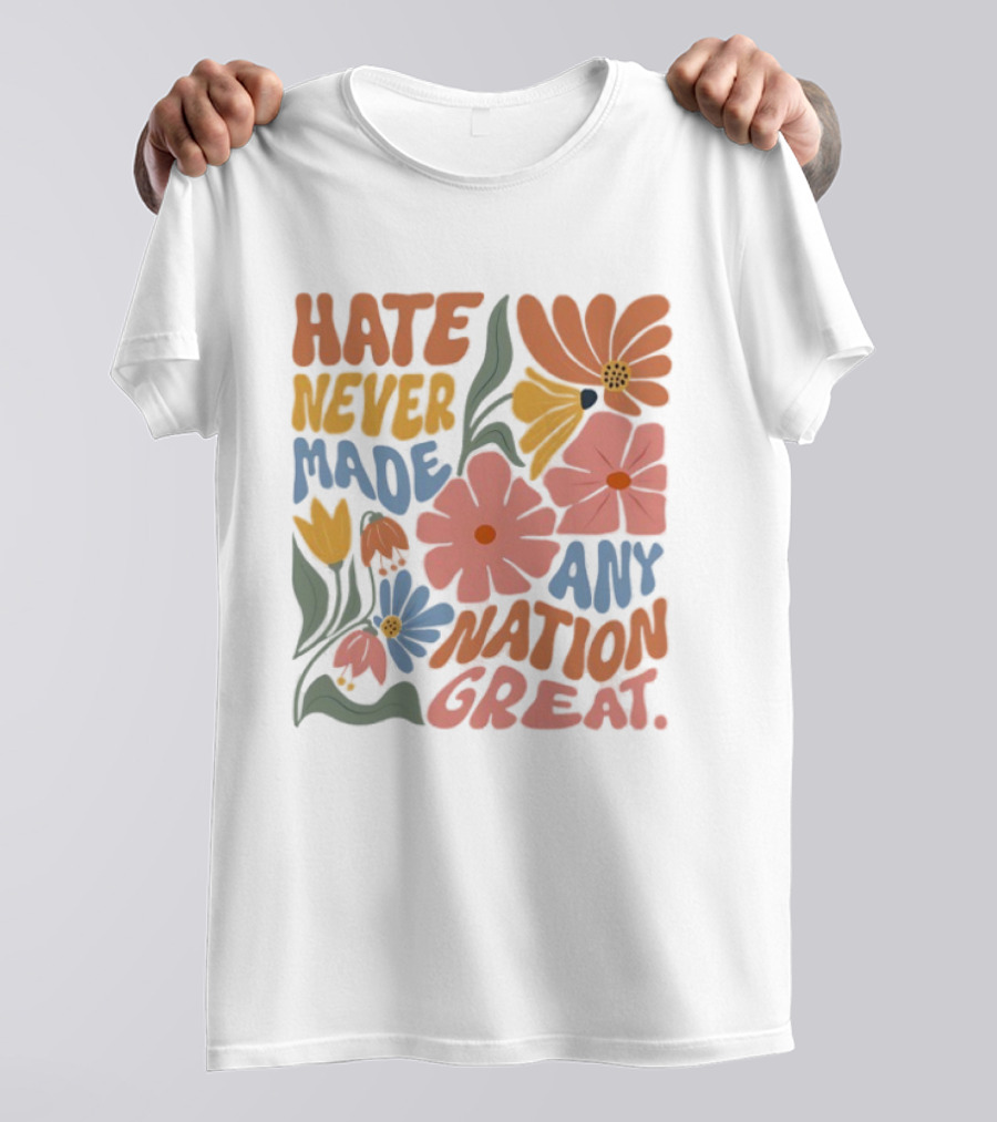 Hate Never Made Any Nation Great Floral Motif T-Shirt