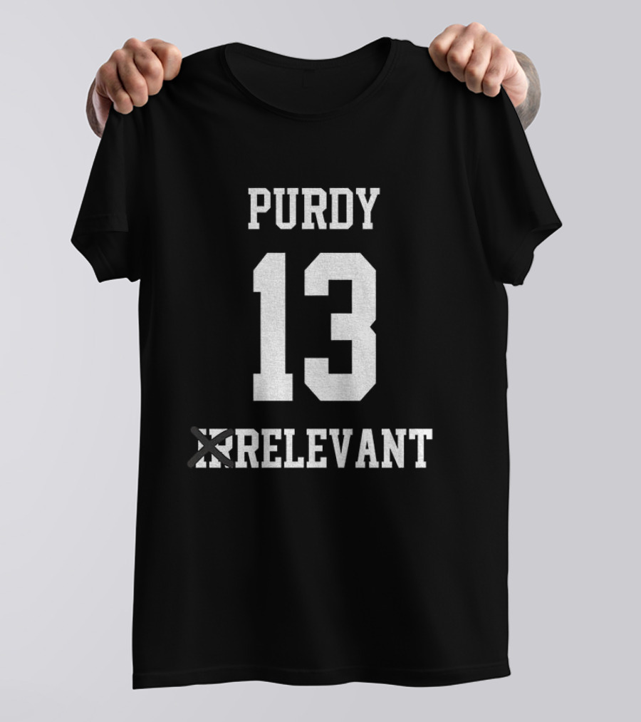 Brock Purdy 13 Irrelevant San Francisco 49ers Football 2025 T-Shirt
