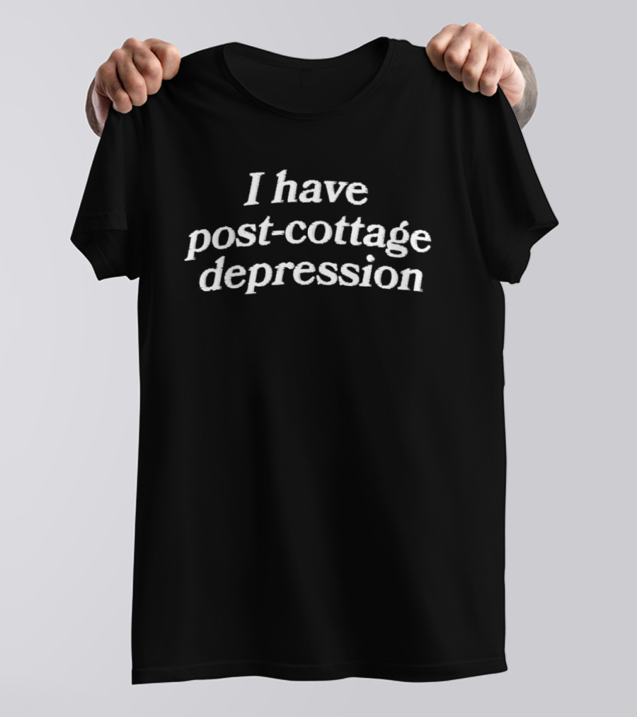 Post Cottage Depression Humor Phrase T-Shirt