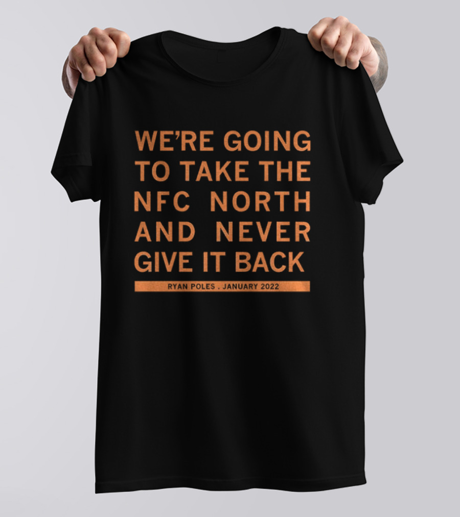We're Going To Take The NFC North And Never Give It Back Ryan Poles January 2022 T-Shirt