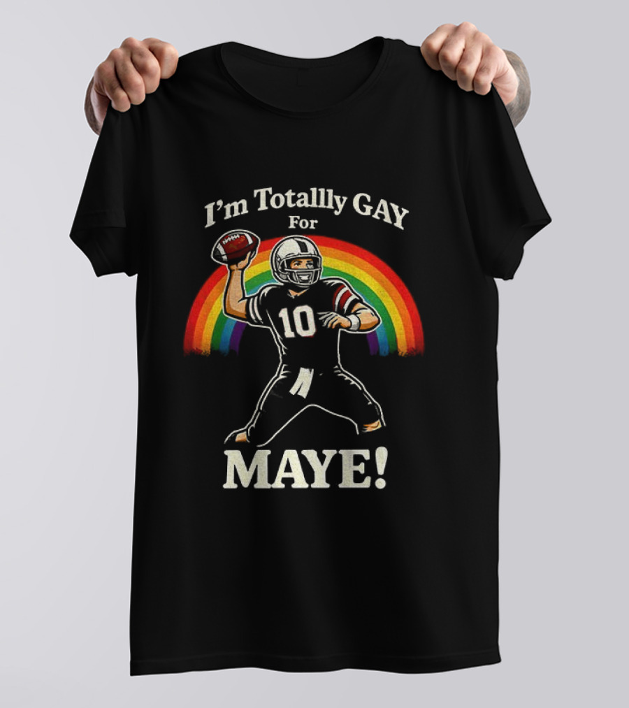 I'm Totally Gay For Maye 10 Football Quarterback Rainbow T-Shirt