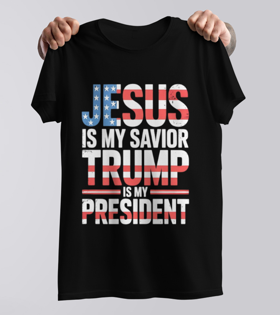 Jesus Is My Savior Trump Is My President American Flag Typography T-Shirt