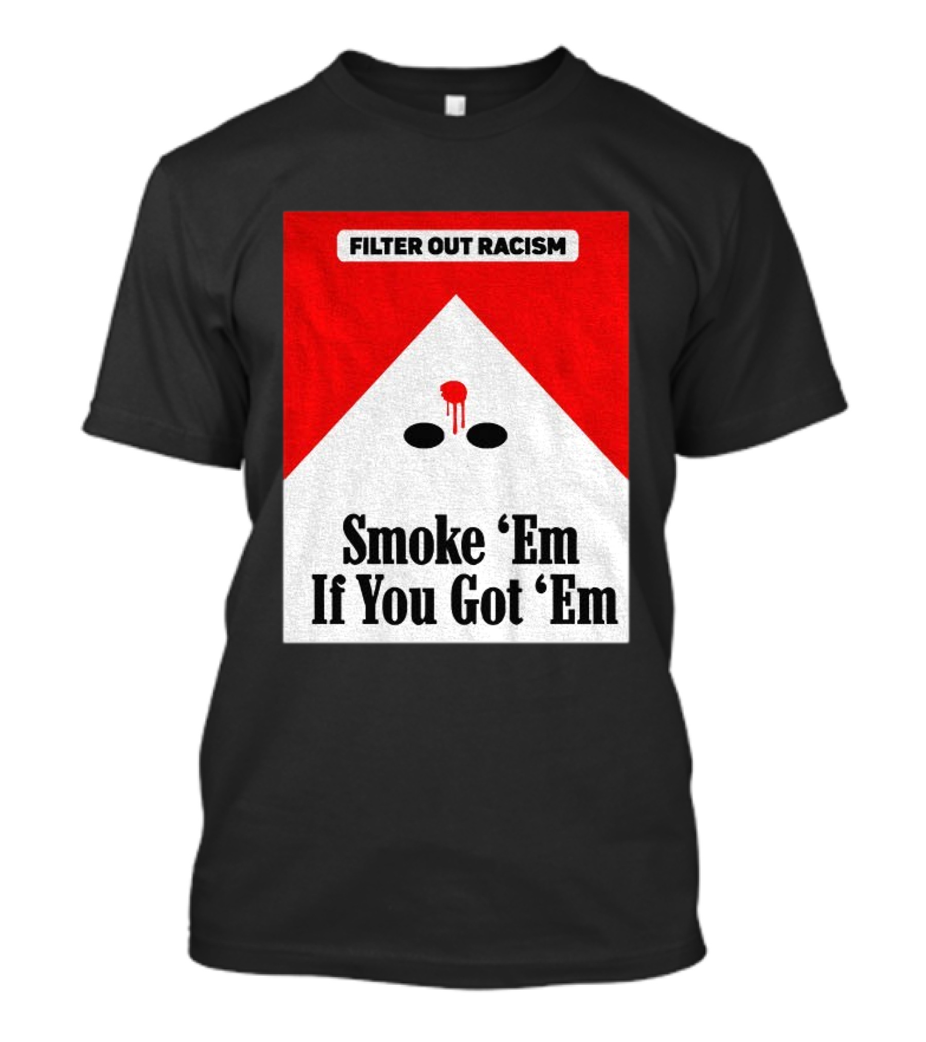 Filter Out Racism Smoke 'Em If You Got 'Em Red And White T-Shirt