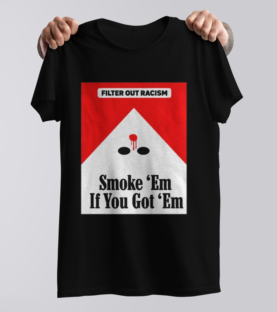 Filter Out Racism Smoke 'Em If You Got 'Em Red And White T-Shirt