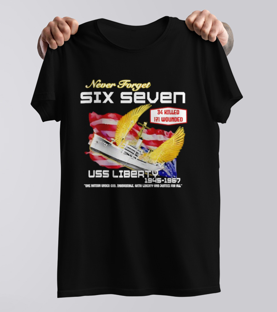 Never Forget Six Seven USS Liberty 1945 1967 USA Flag 34 Killed 171 Wounded T-Shirt