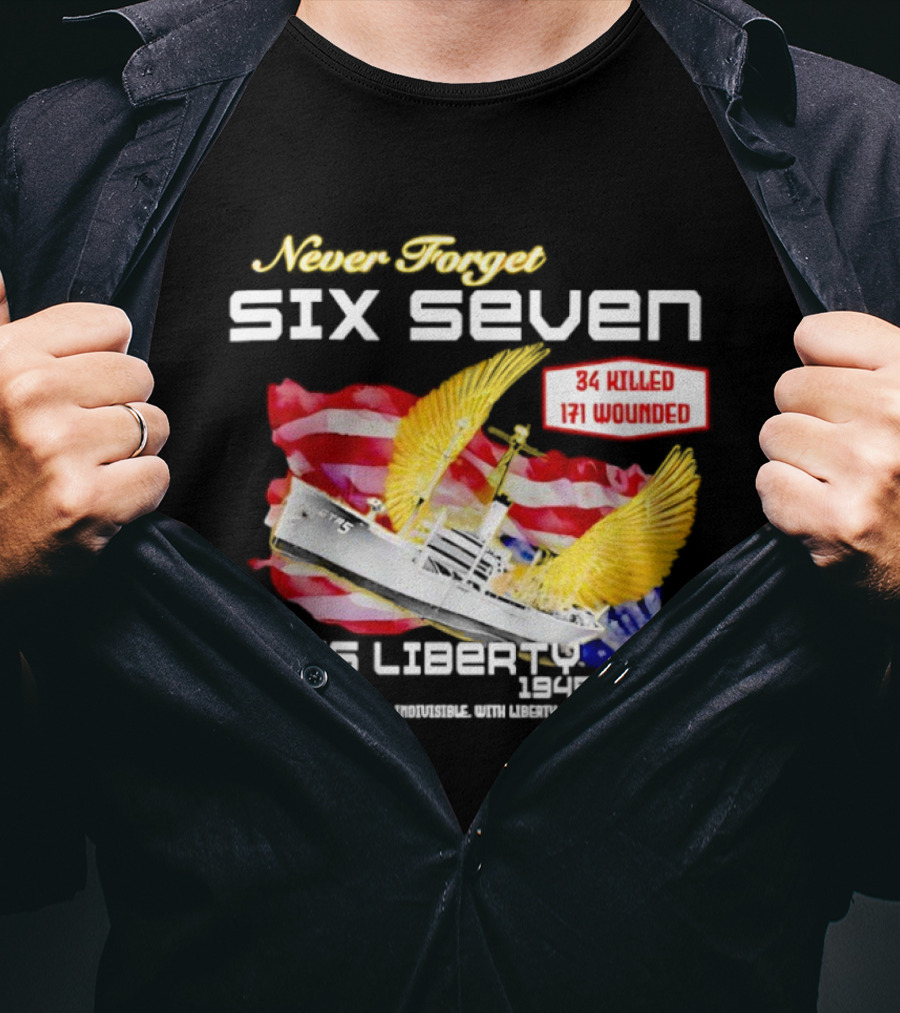 Never Forget Six Seven USS Liberty 1945 1967 USA Flag 34 Killed 171 Wounded T-Shirt