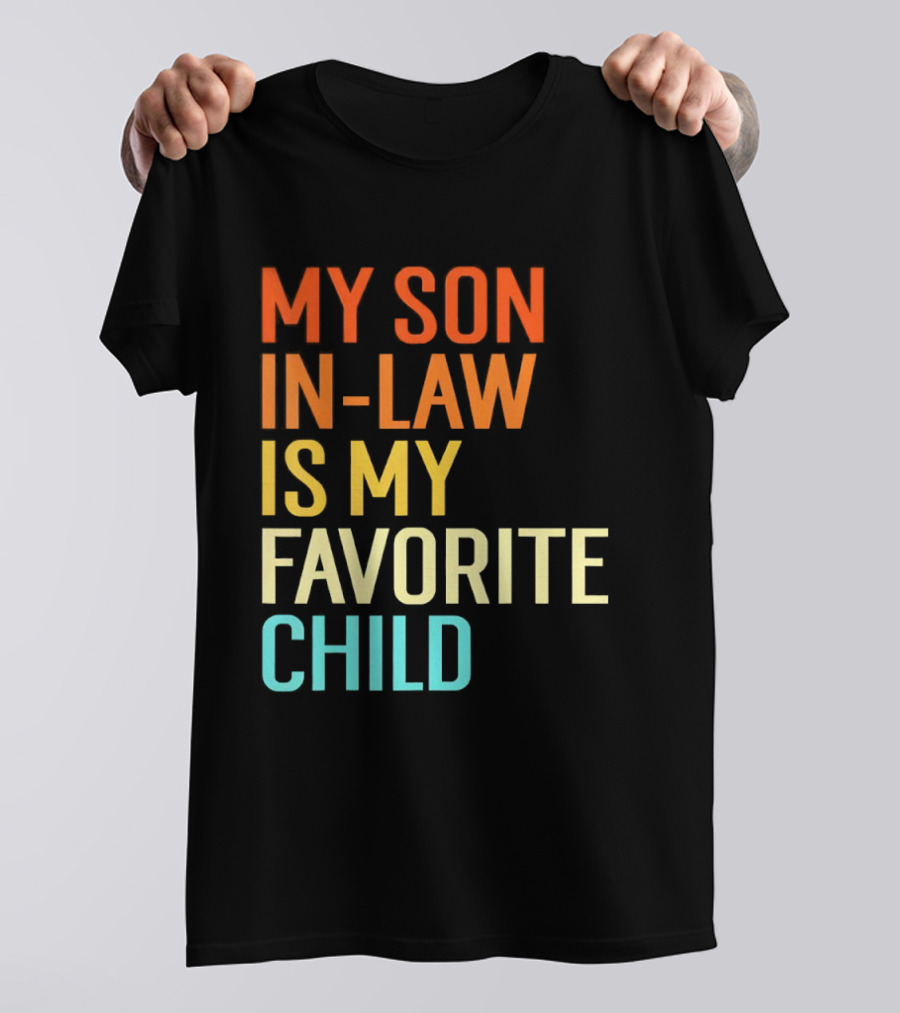 My Son In Law Is My Favorite Child Fun Humor T-Shirt