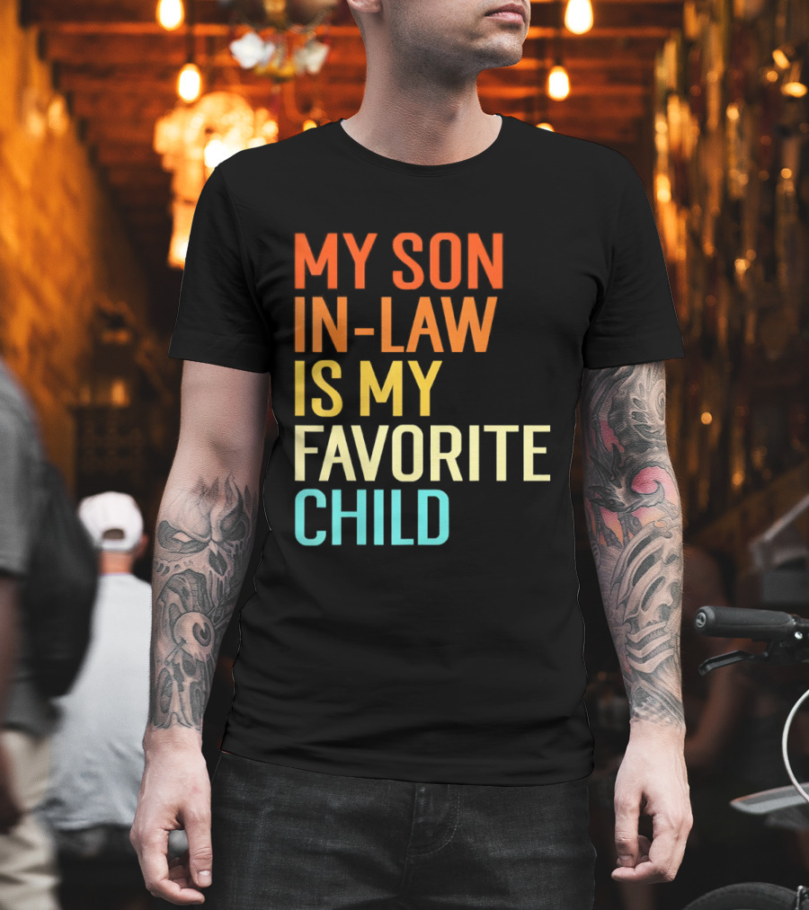 My Son In Law Is My Favorite Child Fun Humor T-Shirt