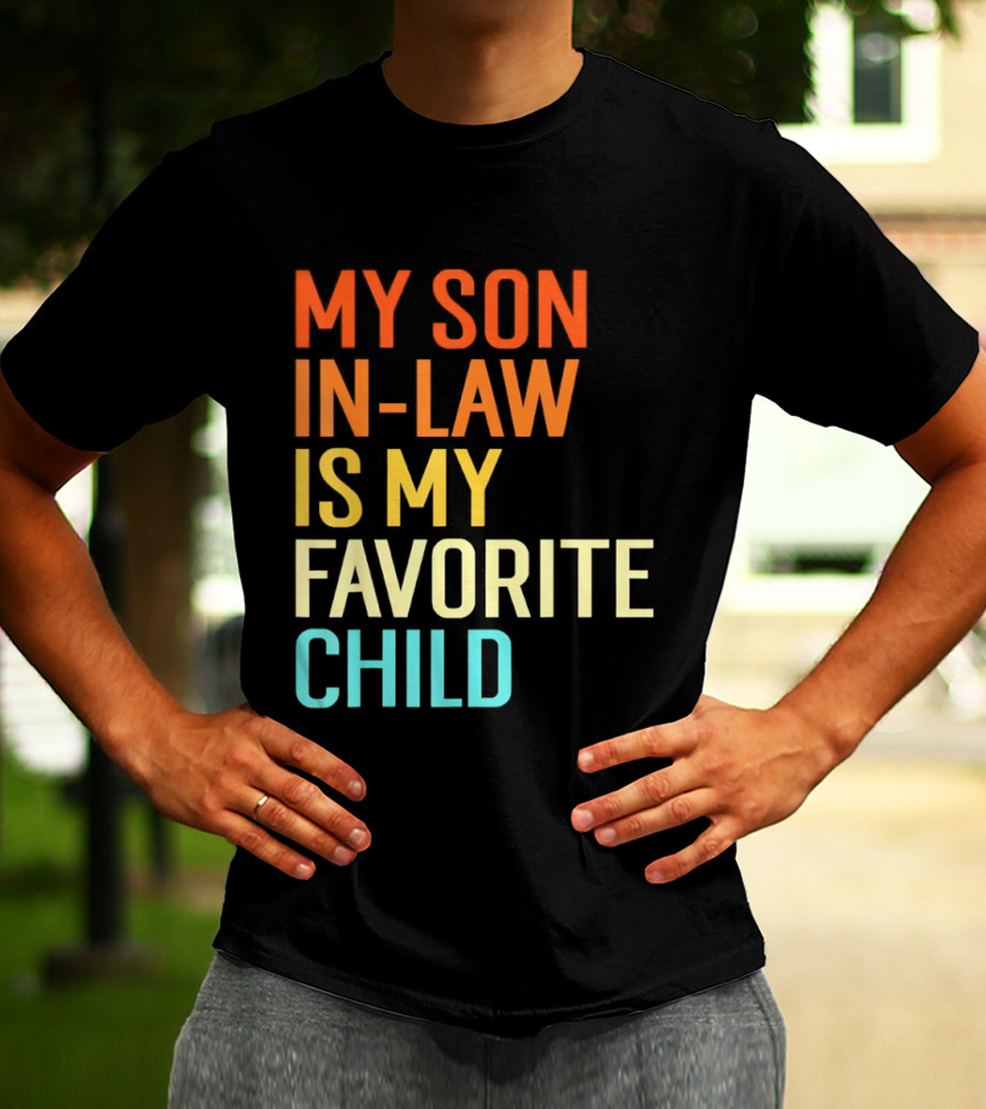 My Son In Law Is My Favorite Child Fun Humor T-Shirt