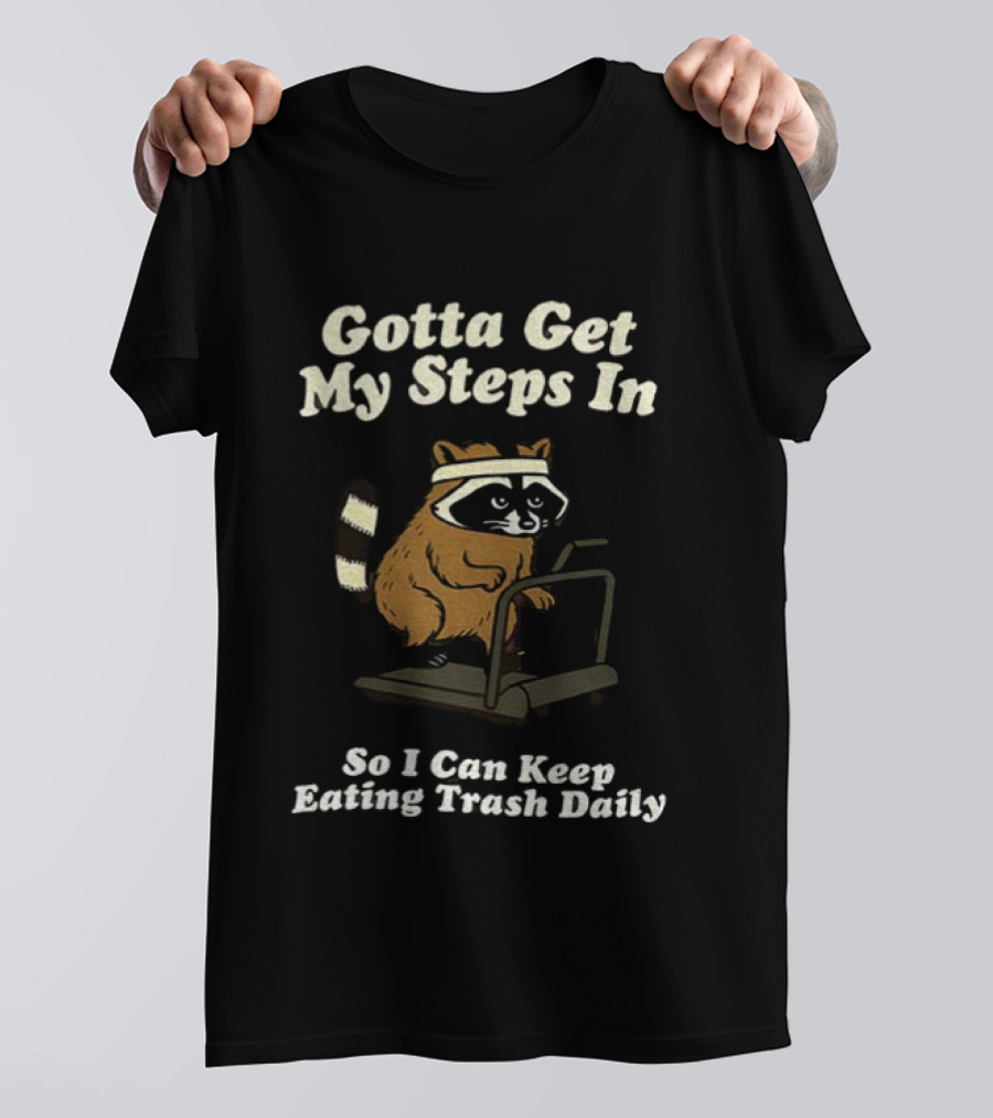 Gotta Get My Steps In Raccoon Eating Trash Daily Treadmill Fitness Humor T-Shirt