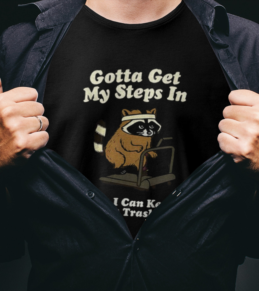 Gotta Get My Steps In Raccoon Eating Trash Daily Treadmill Fitness Humor T-Shirt
