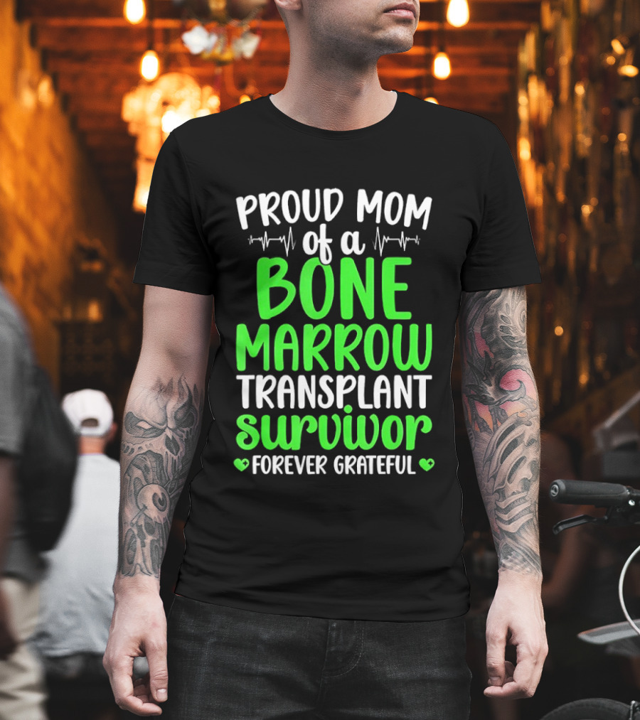 Proud Mom Of A Bone Marrow Transplant Survivor Forever Grateful T-Shirt