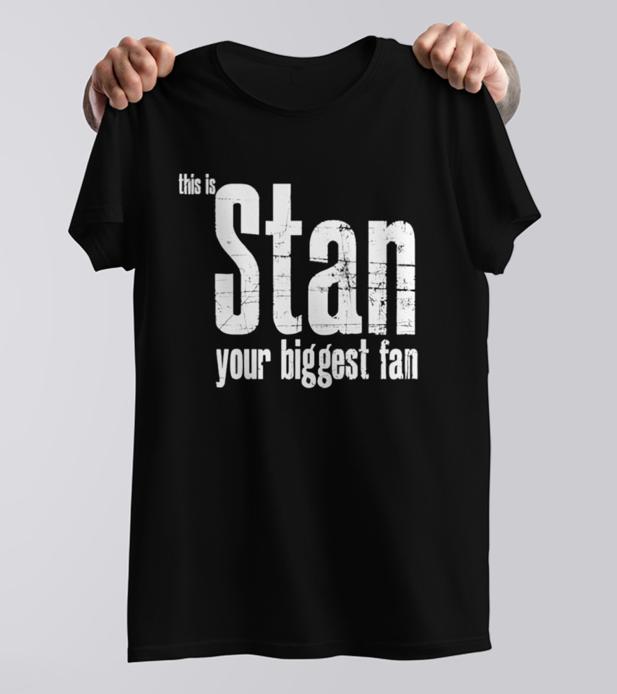 Stan Your Biggest Fan T-Shirt