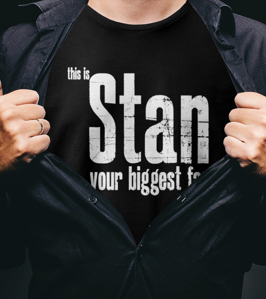 Stan Your Biggest Fan T-Shirt