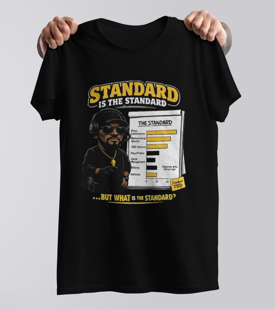 Standard Is The Standard The Standard TBD But What Is The Standard? T-Shirt