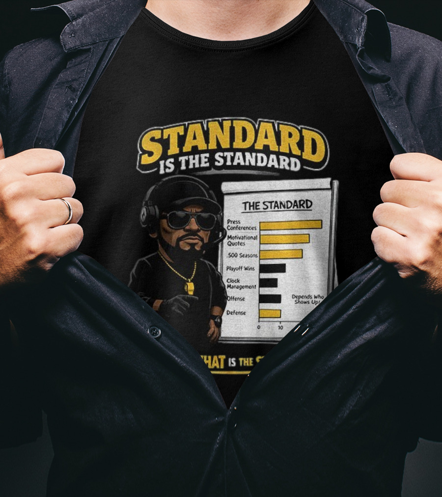 Standard Is The Standard The Standard TBD But What Is The Standard? T-Shirt