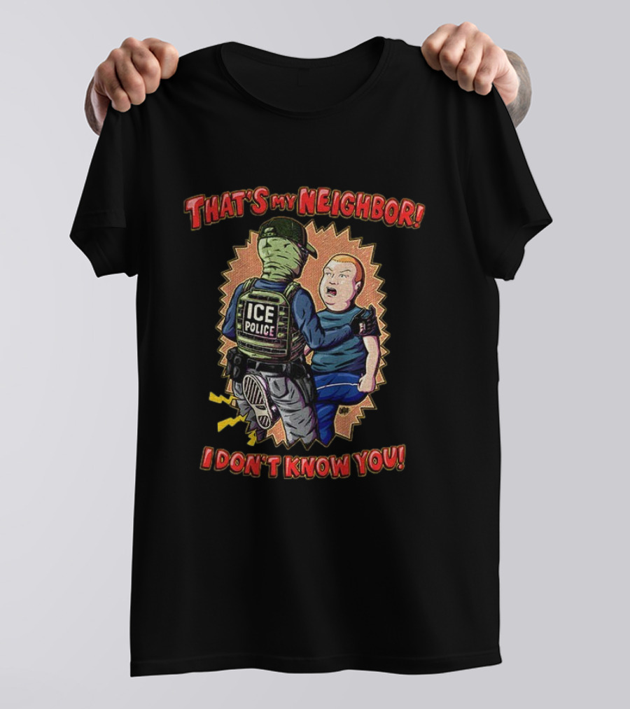 That's My Neighbor Ice Police I Don't Know You T-Shirt