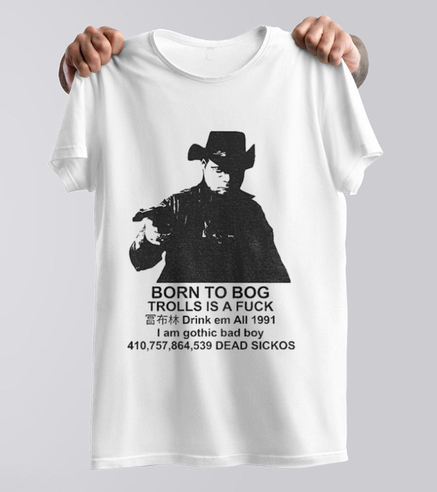Born To Bog Trolls Drink Em All 1991 I Am Gothic Bad Boy T-Shirt