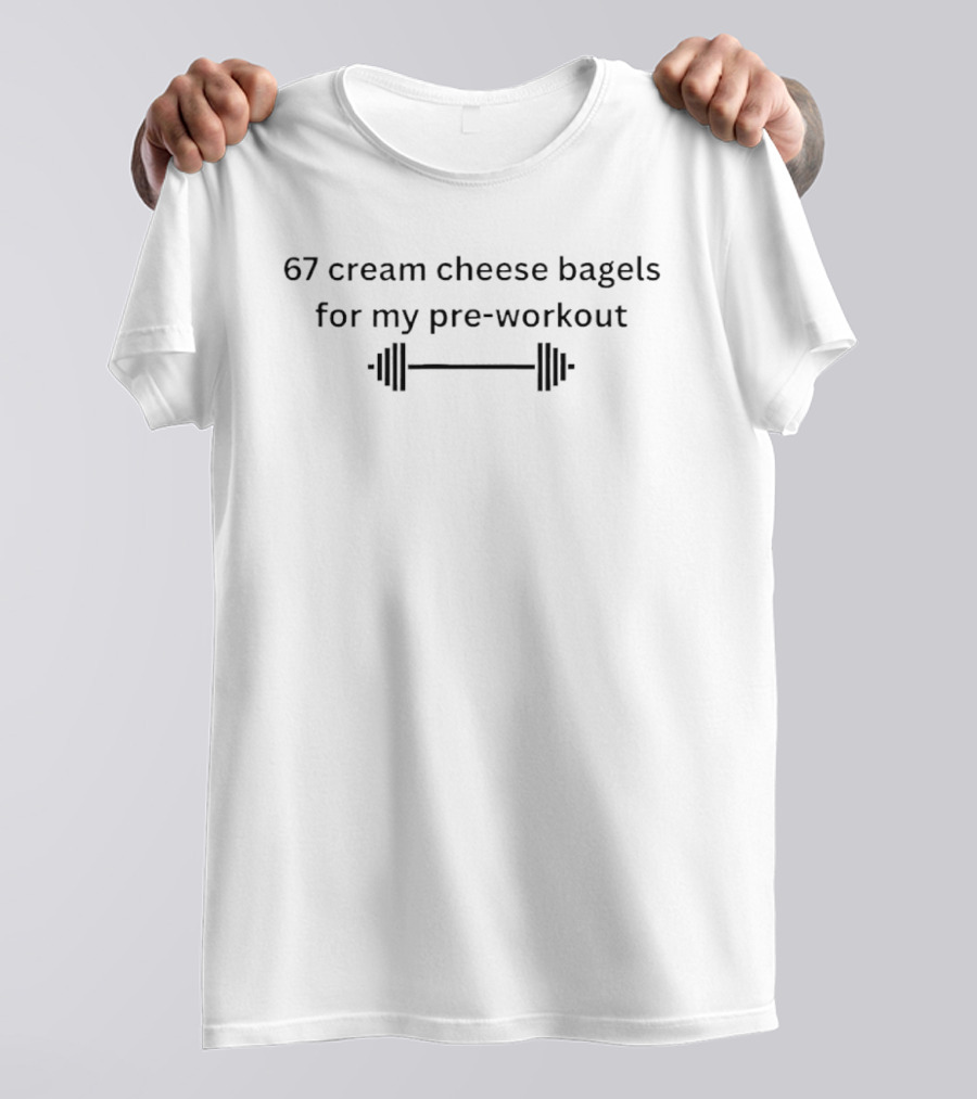 Barbell 67 Cream Cheese Bagels For My Pre Workout T-Shirt