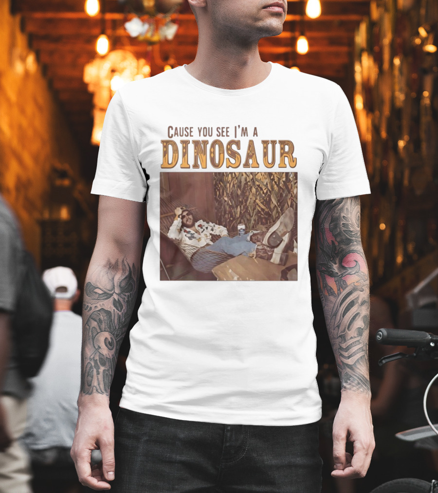 Cause You See I’m A Dinosaur T-Shirt