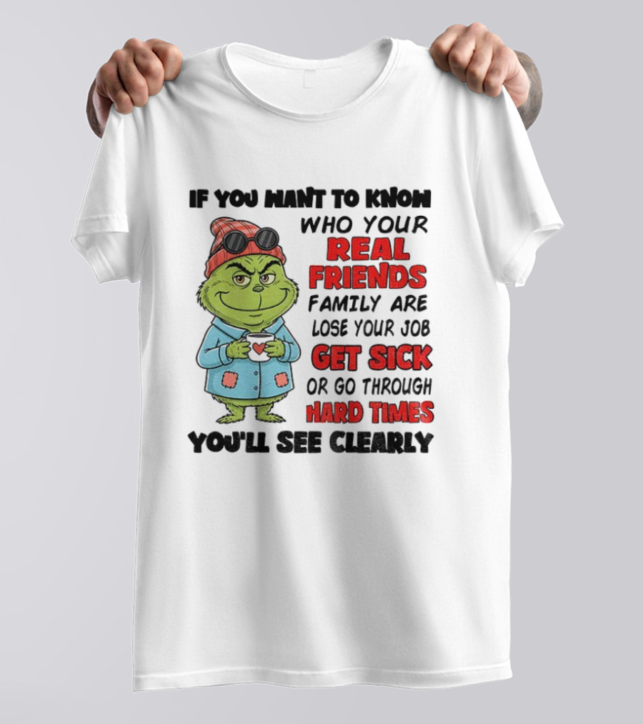 Grinch Real Friends Get Sick Hard Times T-Shirt