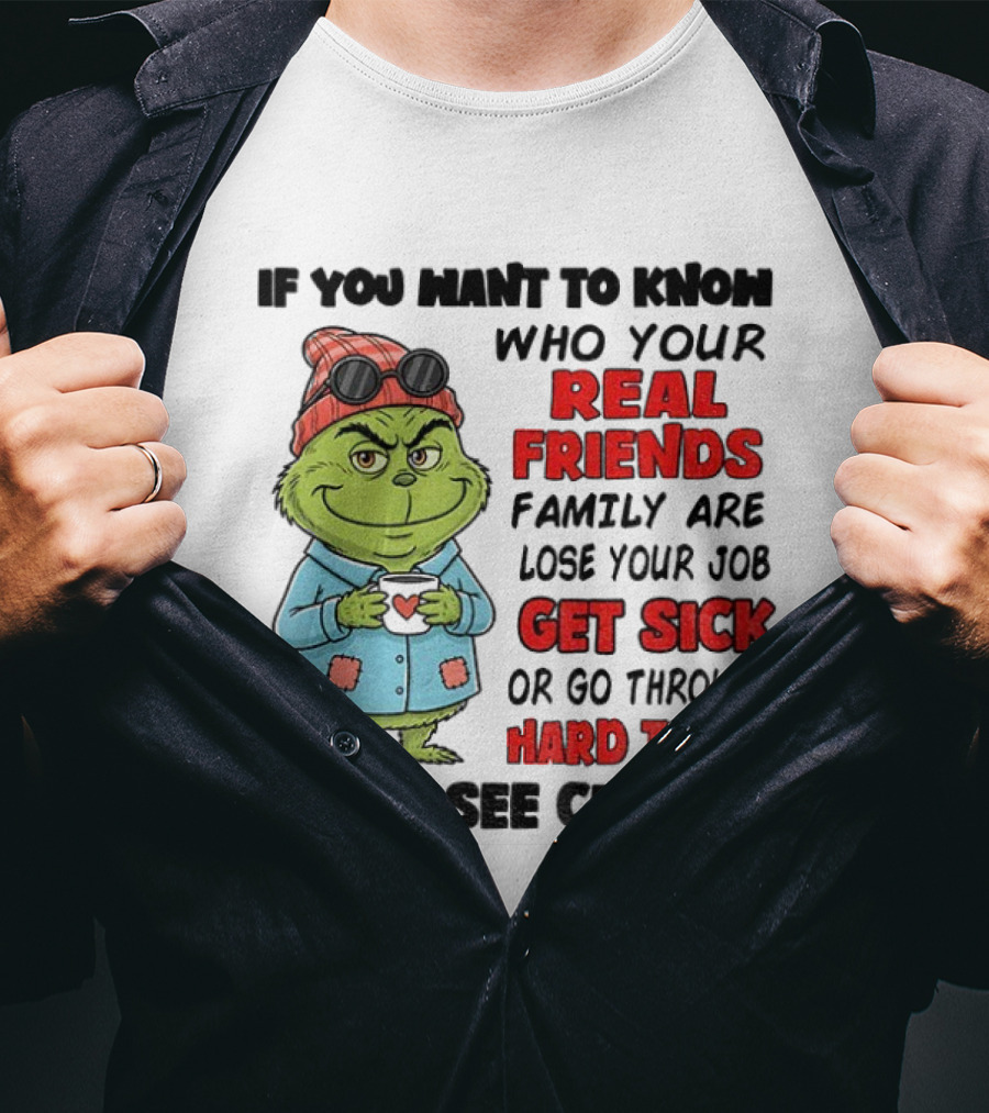 Grinch Real Friends Get Sick Hard Times T-Shirt