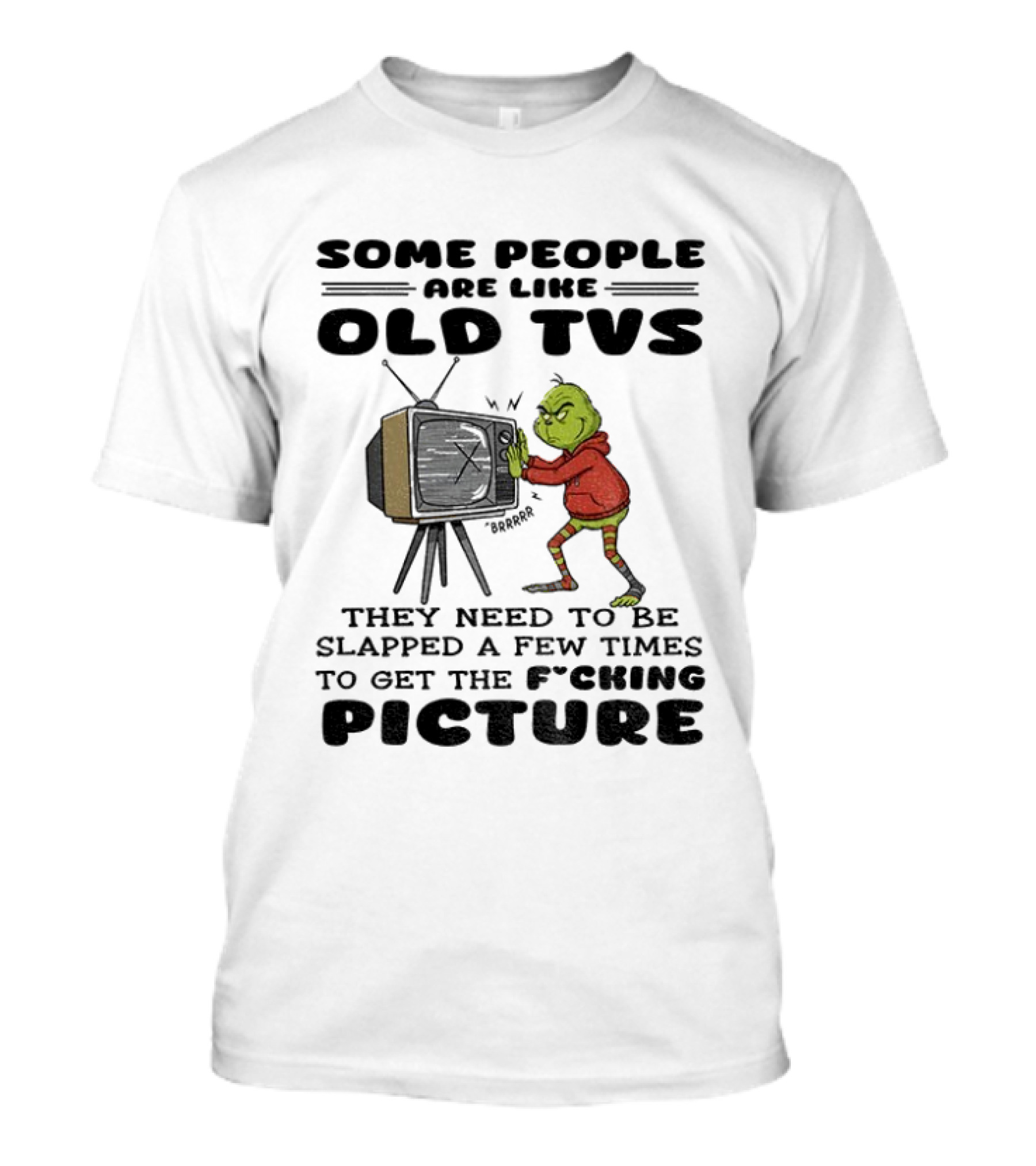 Grinch Santa Some People Are Like Old TVs They Need To Be Slapped A Few Times To Get The Picture T-Shirt
