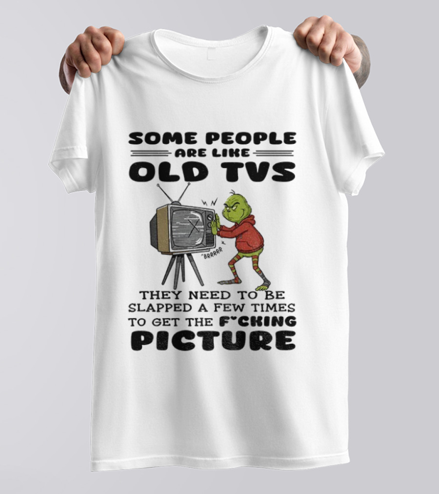 Grinch Santa Some People Are Like Old TVs They Need To Be Slapped A Few Times To Get The Picture T-Shirt