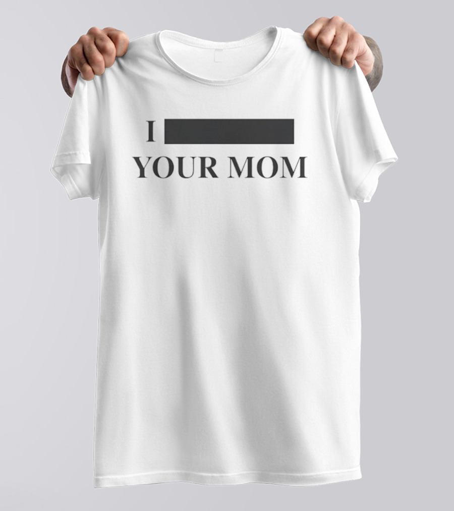 I Redacted Your Mom T-Shirt
