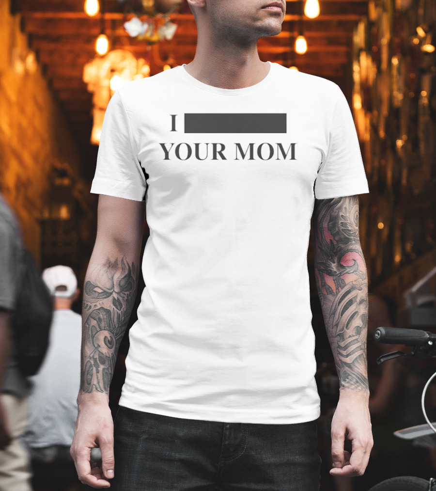 I Redacted Your Mom T-Shirt