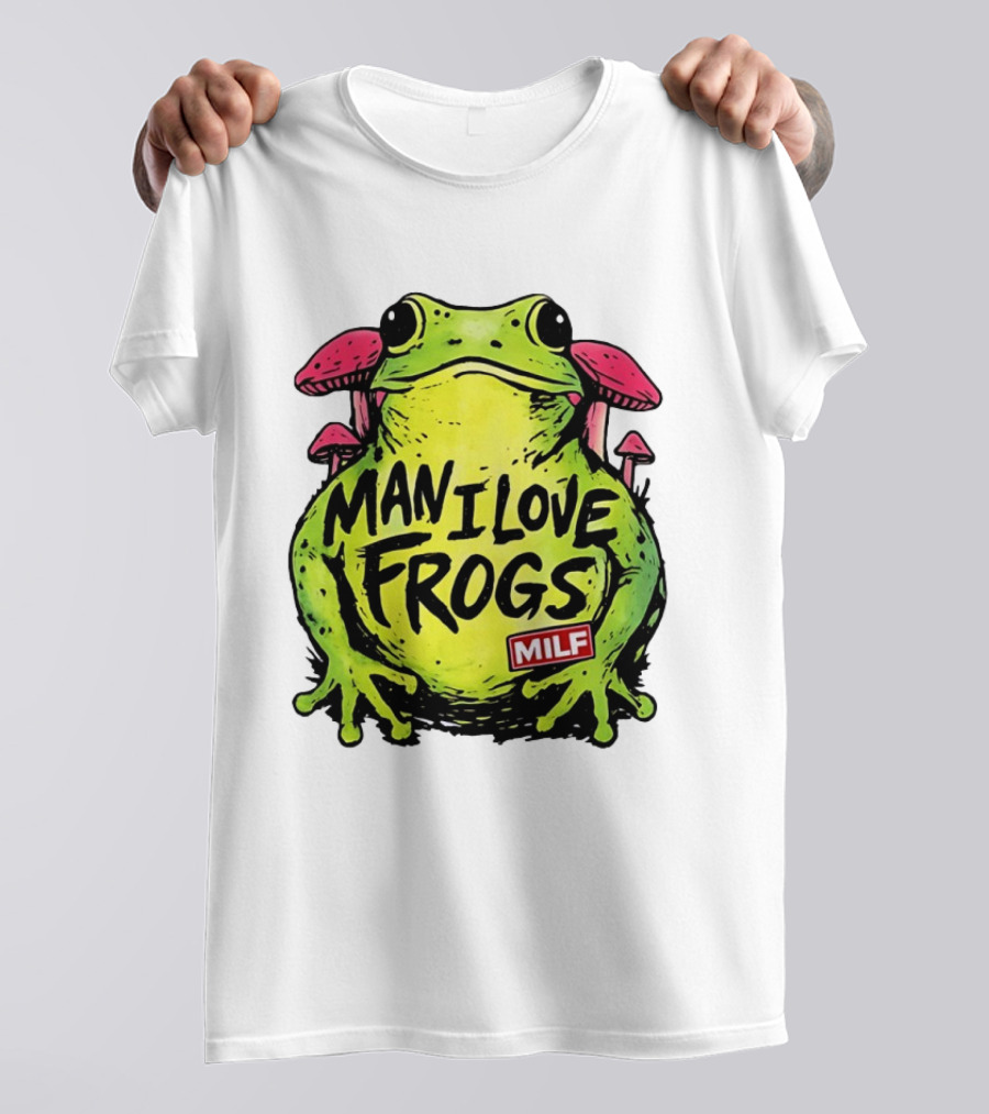 Man I Love Frogs MILF Funny Frog And Mushroom T-Shirt