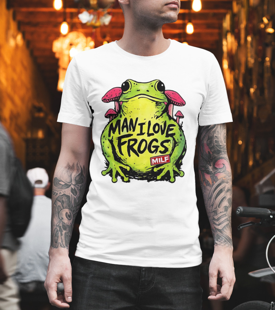 Man I Love Frogs MILF Funny Frog And Mushroom T-Shirt